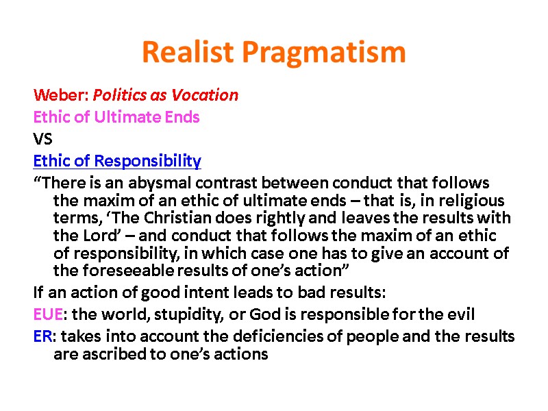 Realist Pragmatism Weber: Politics as Vocation Ethic of Ultimate Ends VS  Ethic of